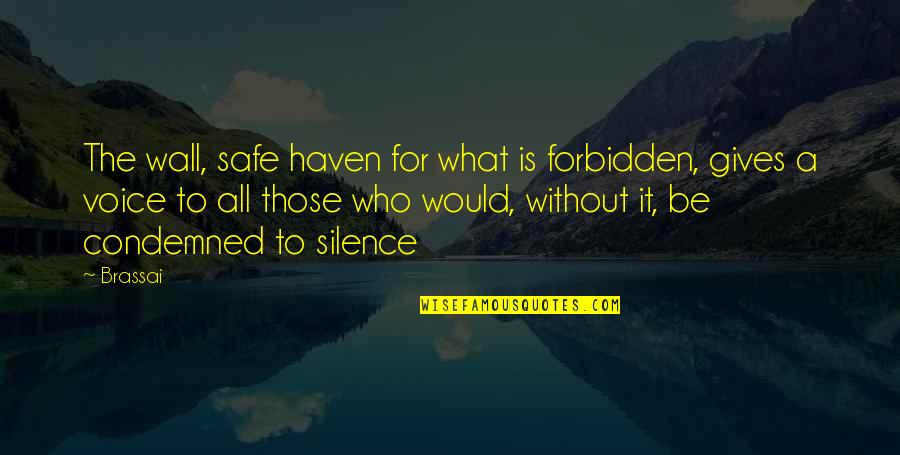 Jeylin Avalos Quotes By Brassai: The wall, safe haven for what is forbidden, Jeylin Avalos Quotes By Brassai: The wall, safe haven for what is forbidden,