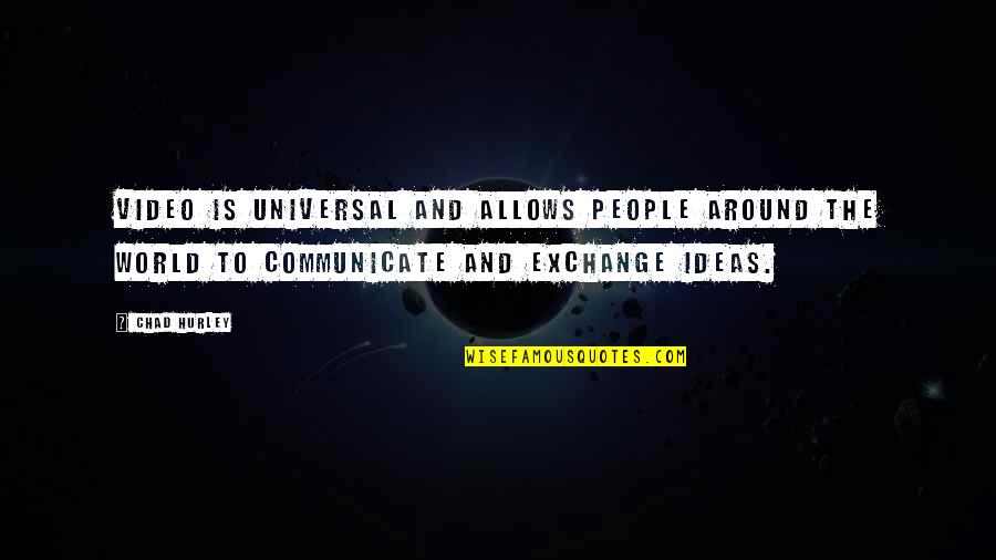 Jeyne Quotes By Chad Hurley: Video is universal and allows people around the Jeyne Quotes By Chad Hurley: Video is universal and allows people around the