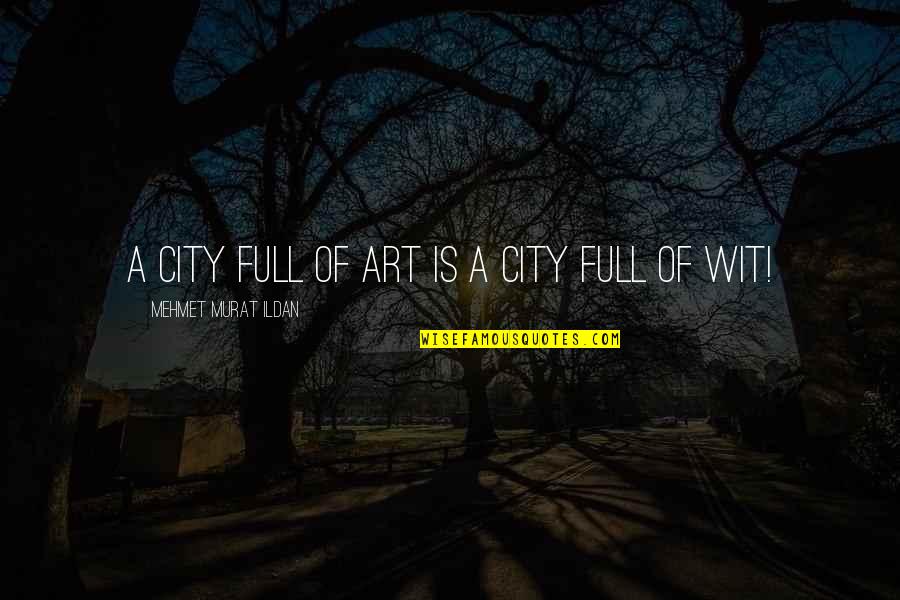 Jeyne Quotes By Mehmet Murat Ildan: A city full of art is a city