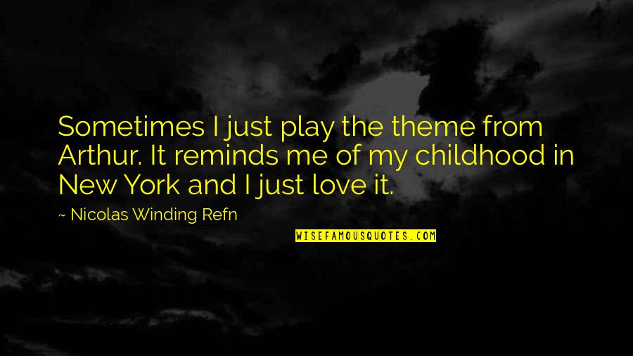 Jezalborough Quotes By Nicolas Winding Refn: Sometimes I just play the theme from Arthur.