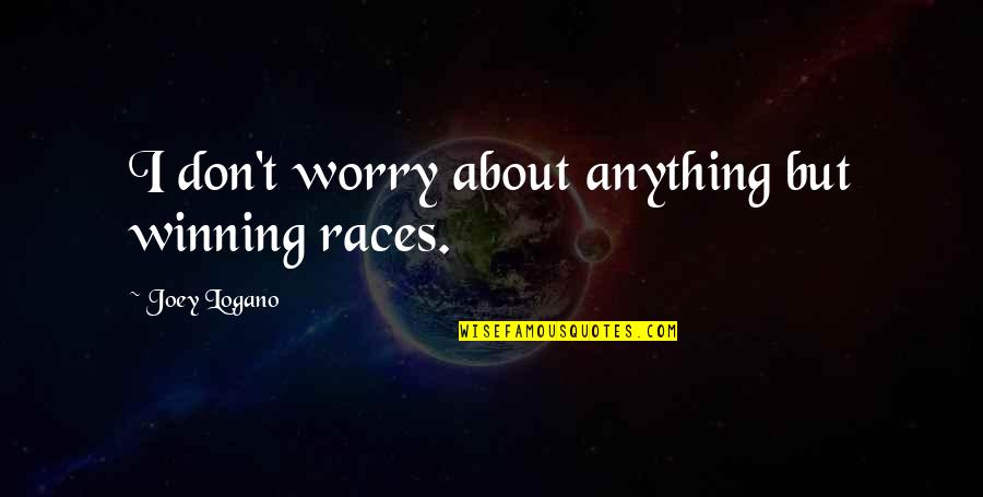 Jezdimir Lovic Beograd Quotes By Joey Logano: I don't worry about anything but winning races. Jezdimir Lovic Beograd Quotes By Joey Logano: I don't worry about anything but winning races.