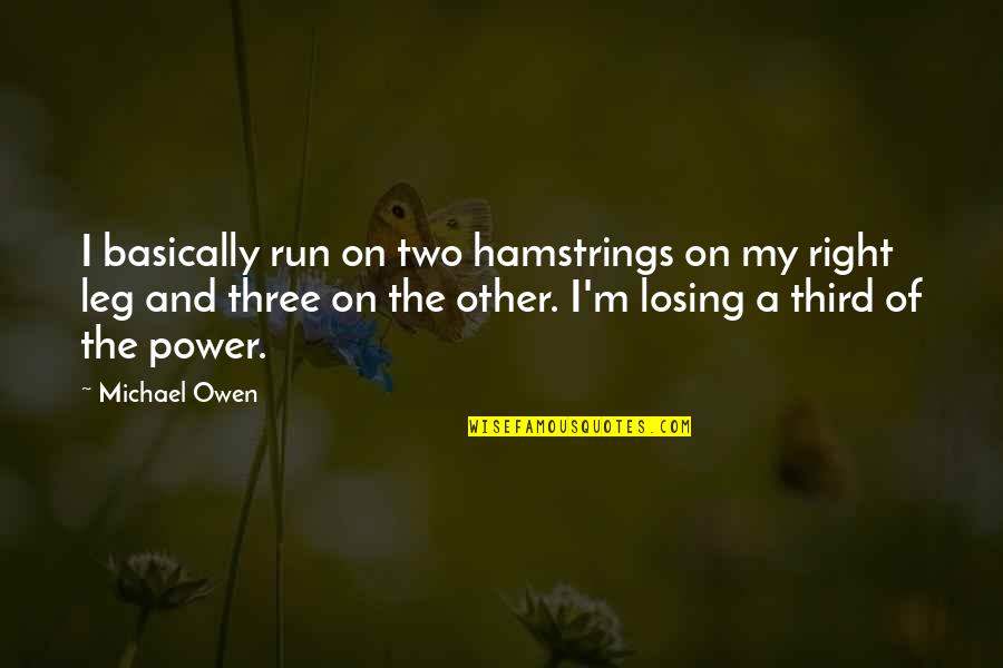 Jezebel Funny Quote Quotes By Michael Owen: I basically run on two hamstrings on my Jezebel Funny Quote Quotes By Michael Owen: I basically run on two hamstrings on my