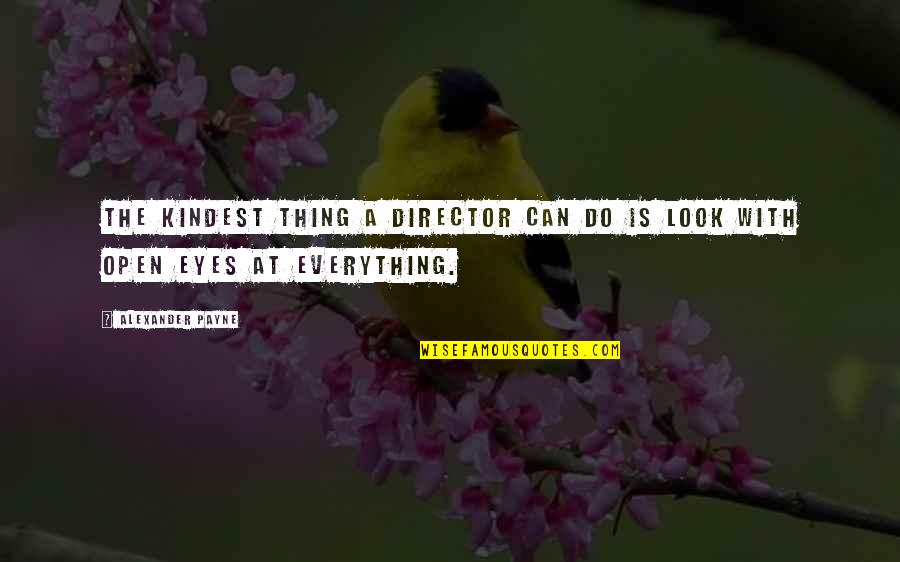 Jezebel Quotes By Alexander Payne: The kindest thing a director can do is