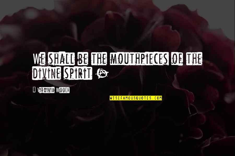 Jezek Sonic Online Quotes By Virginia Woolf: We shall be the mouthpieces of the divine Jezek Sonic Online Quotes By Virginia Woolf: We shall be the mouthpieces of the divine