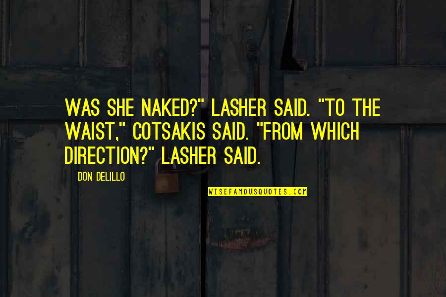 Jezeksw Quotes By Don DeLillo: Was she naked?" Lasher said. "To the waist,"