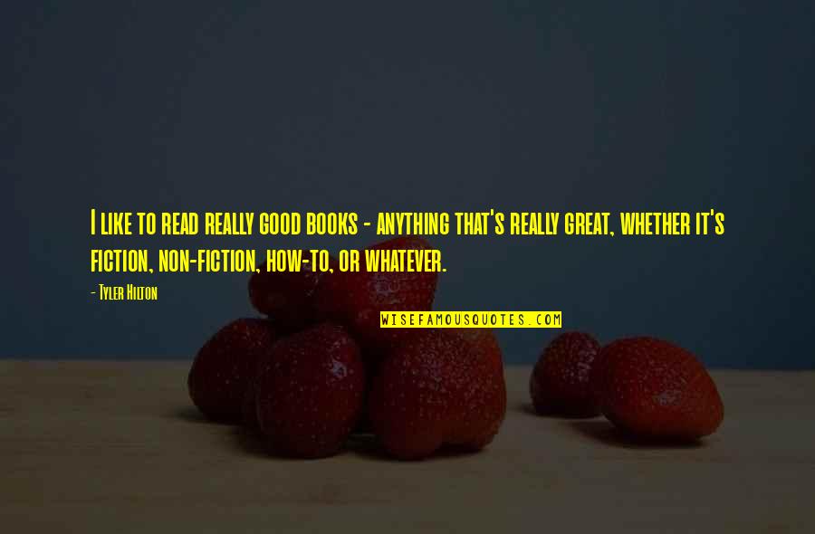 Jezelf Kwijt Zijn Quotes By Tyler Hilton: I like to read really good books - Jezelf Kwijt Zijn Quotes By Tyler Hilton: I like to read really good books -