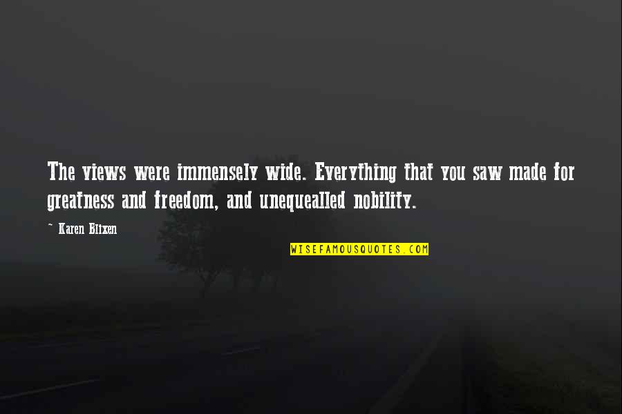 Jezelf Omschrijven Quotes By Karen Blixen: The views were immensely wide. Everything that you