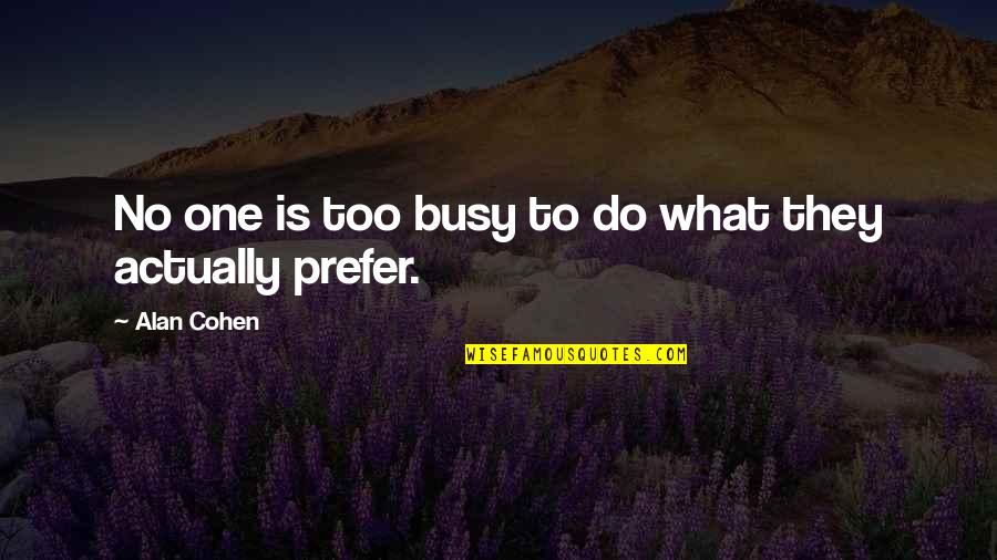 Jezerni Quotes By Alan Cohen: No one is too busy to do what