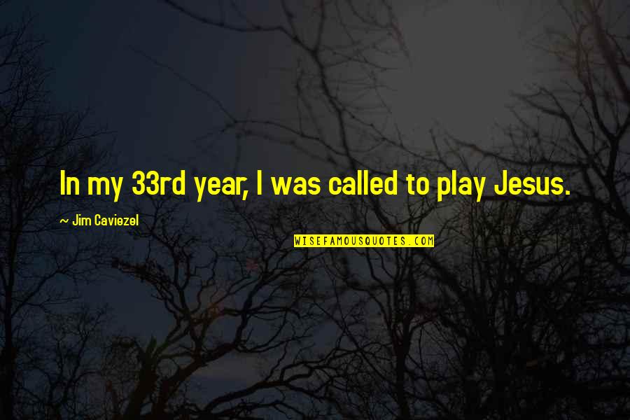 Jezero Most Quotes By Jim Caviezel: In my 33rd year, I was called to Jezero Most Quotes By Jim Caviezel: In my 33rd year, I was called to