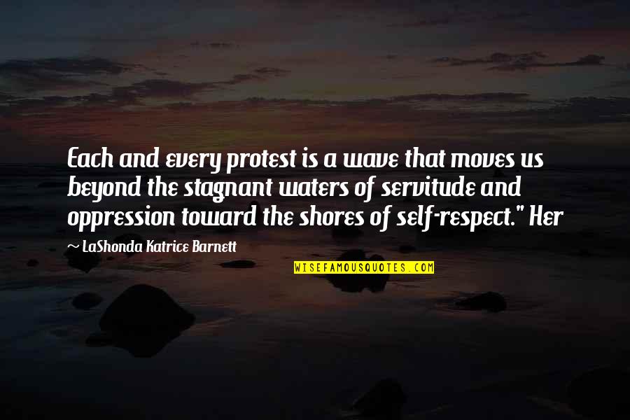 Jezlaine Giaquinta Quotes By LaShonda Katrice Barnett: Each and every protest is a wave that
