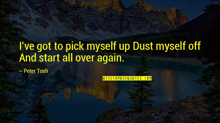 Jezreel Pronunciation Quotes By Peter Tosh: I've got to pick myself up Dust myself