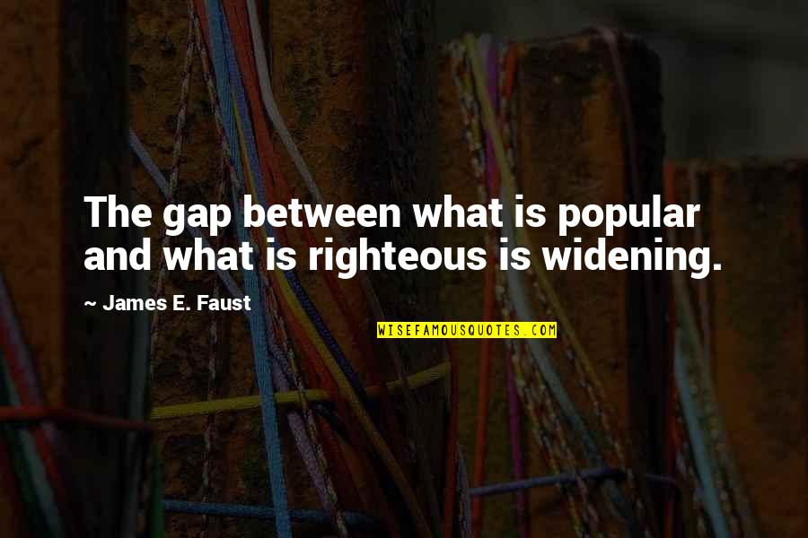 Jezreel Quotes By James E. Faust: The gap between what is popular and what