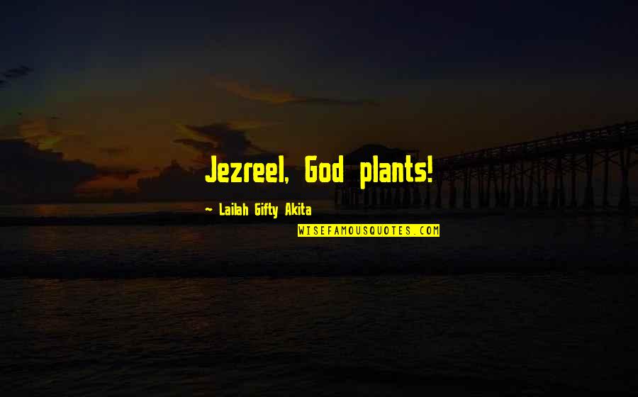 Jezreel Quotes By Lailah Gifty Akita: Jezreel, God plants!