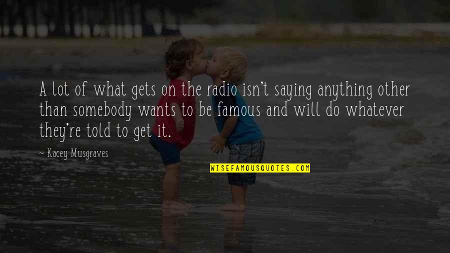 Jezreelite Quotes By Kacey Musgraves: A lot of what gets on the radio Jezreelite Quotes By Kacey Musgraves: A lot of what gets on the radio