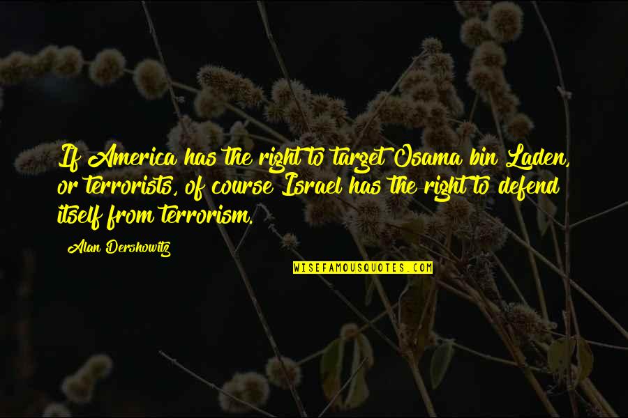 Jf Clarke Quotes By Alan Dershowitz: If America has the right to target Osama