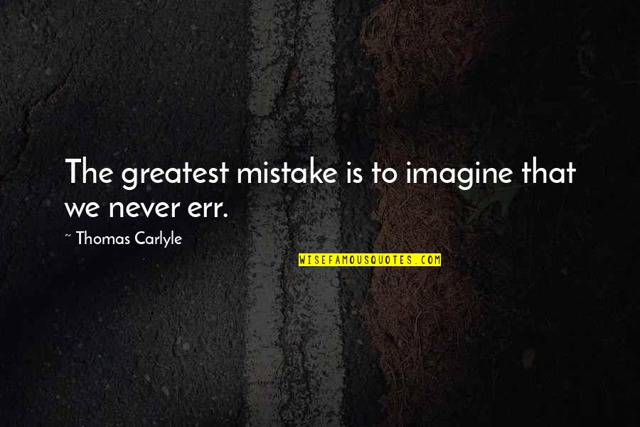 Jf Clarke Quotes By Thomas Carlyle: The greatest mistake is to imagine that we