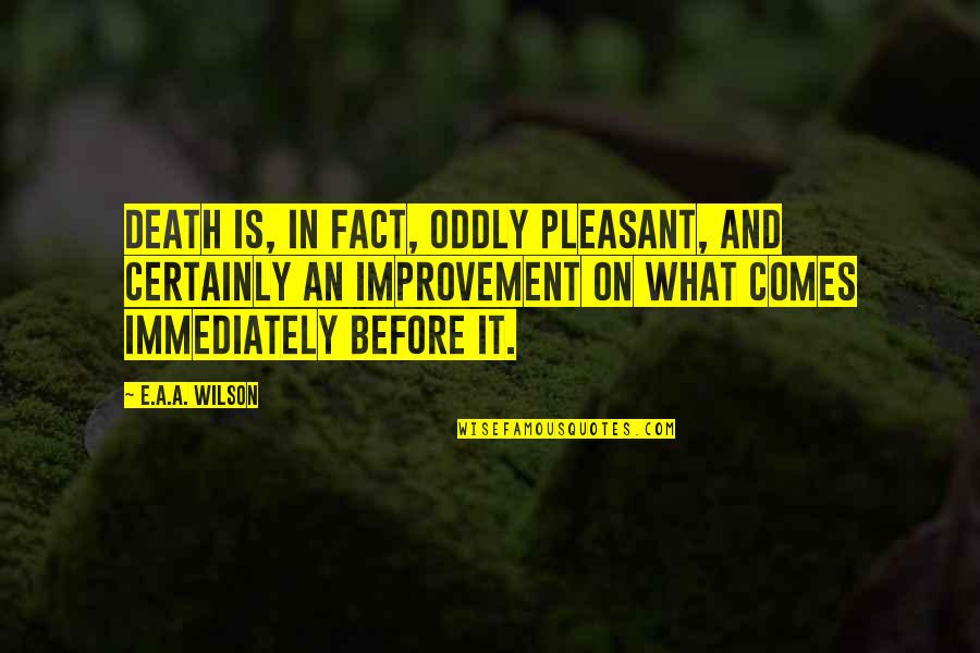 Jfk Berlin Wall Quote Quotes By E.A.A. Wilson: Death is, in fact, oddly pleasant, and certainly Jfk Berlin Wall Quote Quotes By E.A.A. Wilson: Death is, in fact, oddly pleasant, and certainly