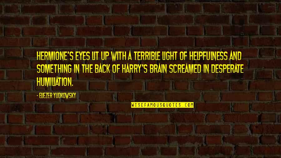 Jfk Black Ops Quotes By Eliezer Yudkowsky: Hermione's eyes lit up with a terrible light Jfk Black Ops Quotes By Eliezer Yudkowsky: Hermione's eyes lit up with a terrible light