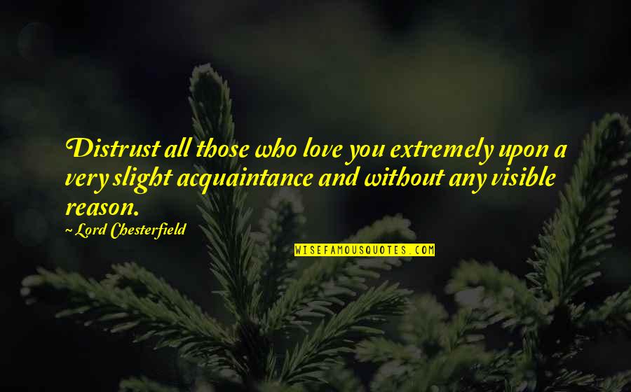 Jfk Black Ops Zombies Quotes By Lord Chesterfield: Distrust all those who love you extremely upon