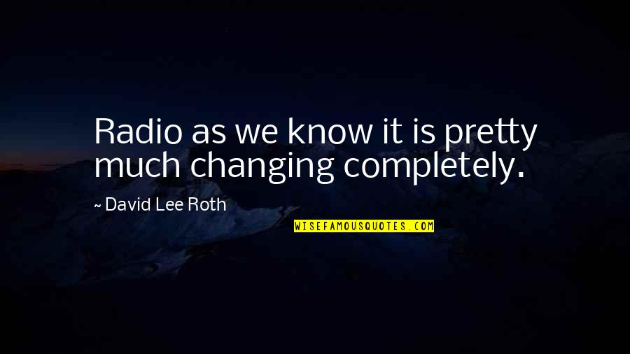 Jfk Costner Quotes By David Lee Roth: Radio as we know it is pretty much Jfk Costner Quotes By David Lee Roth: Radio as we know it is pretty much