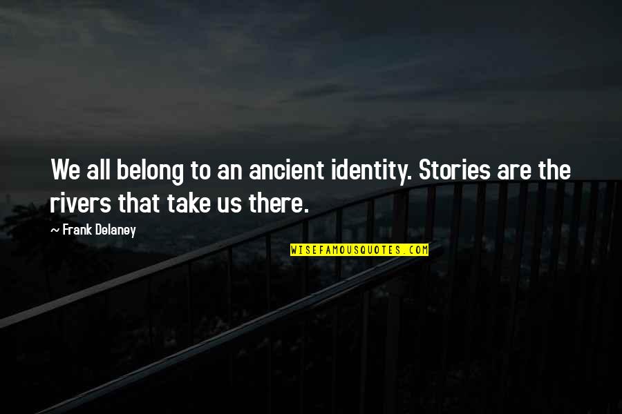 Jfk Diversity Quotes By Frank Delaney: We all belong to an ancient identity. Stories