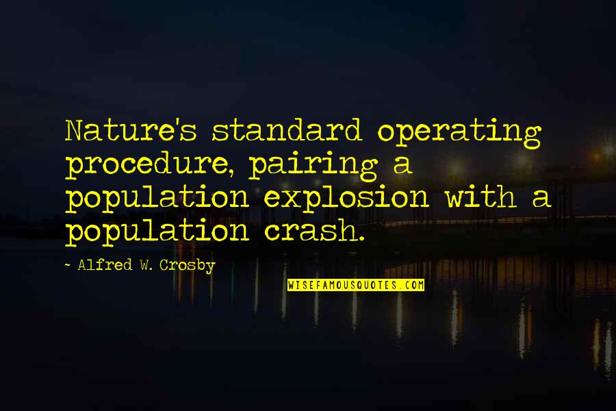 Jfk Eternal Flame Quotes By Alfred W. Crosby: Nature's standard operating procedure, pairing a population explosion