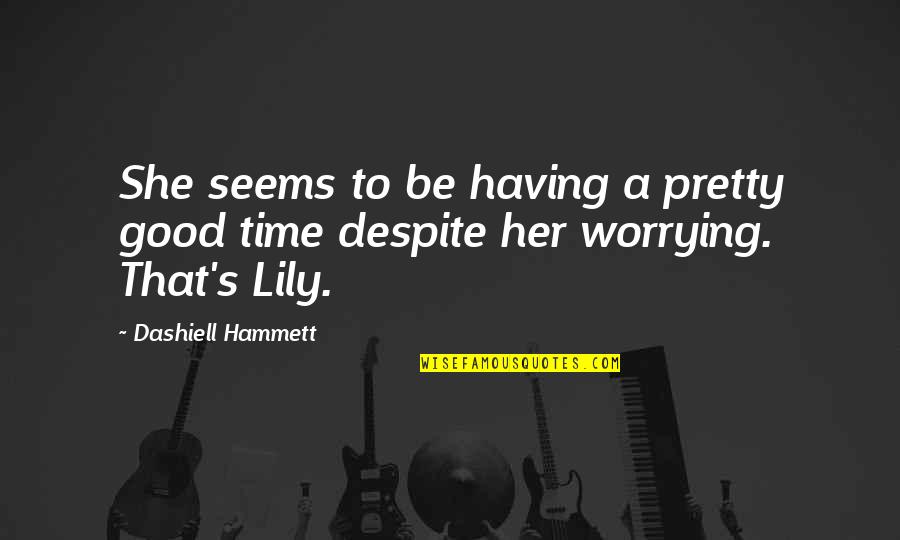 Jfk Eternal Flame Quotes By Dashiell Hammett: She seems to be having a pretty good Jfk Eternal Flame Quotes By Dashiell Hammett: She seems to be having a pretty good
