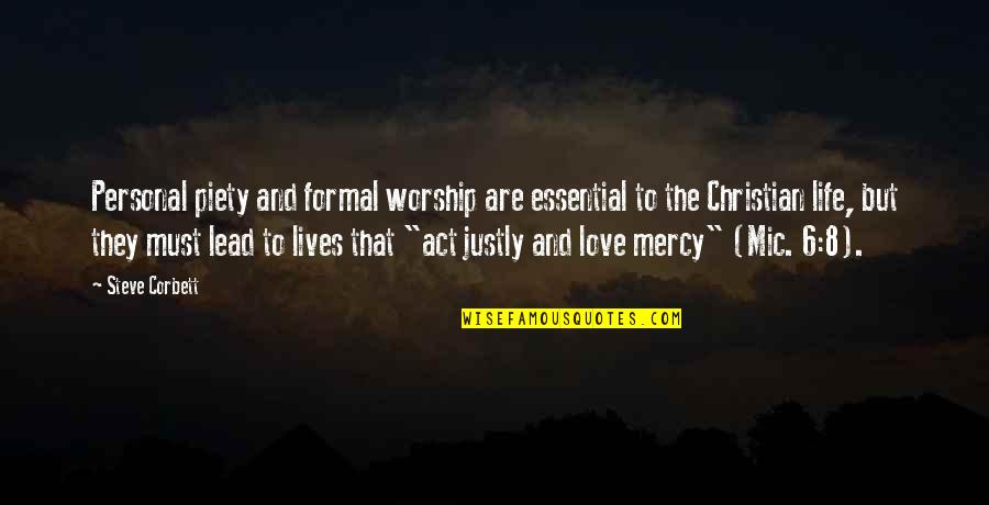 Jfk Eternal Flame Quotes By Steve Corbett: Personal piety and formal worship are essential to Jfk Eternal Flame Quotes By Steve Corbett: Personal piety and formal worship are essential to