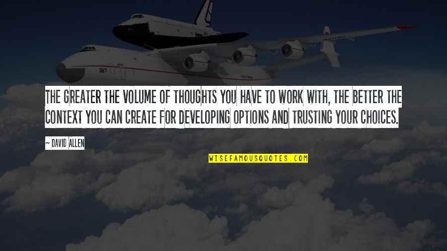 Jfk Headache Quotes By David Allen: The greater the volume of thoughts you have