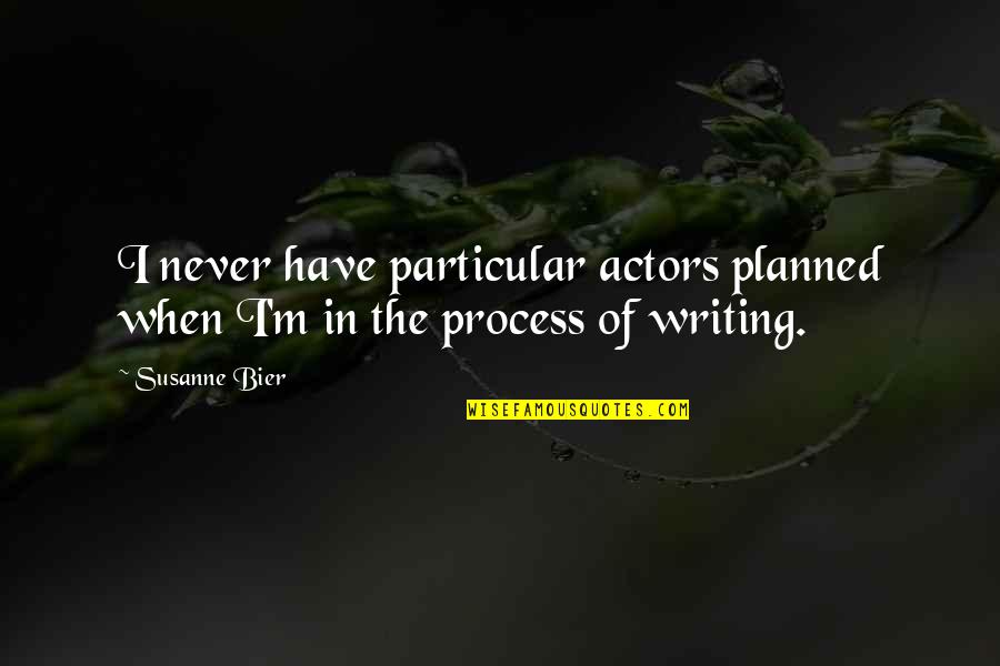 Jfk Memorable Quotes By Susanne Bier: I never have particular actors planned when I'm