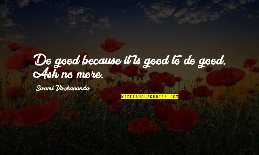 Jfk Minutemen Quote Quotes By Swami Vivekananda: Do good because it is good to do Jfk Minutemen Quote Quotes By Swami Vivekananda: Do good because it is good to do