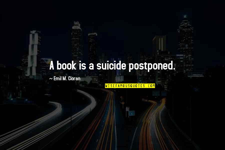 Jfk Nazi Zombies Quotes By Emil M. Cioran: A book is a suicide postponed.