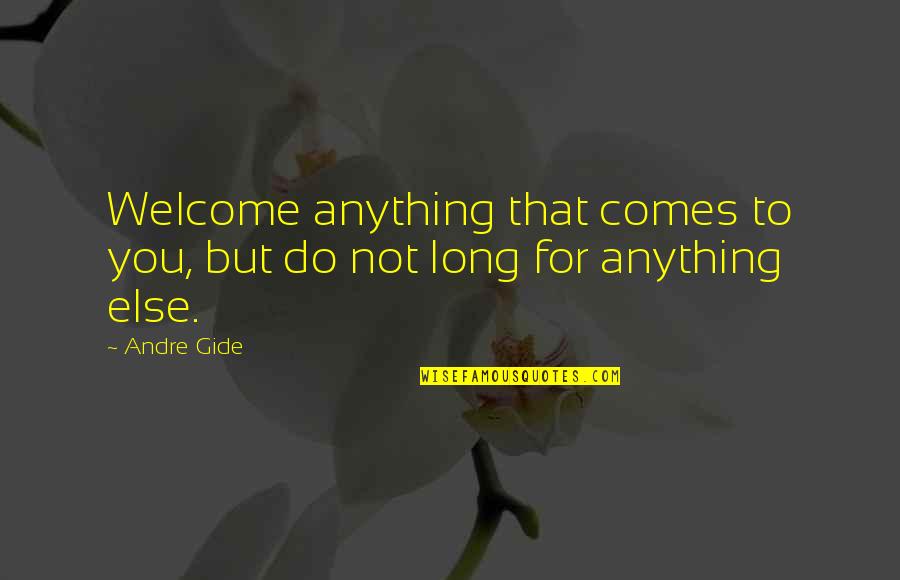 Jfk New Frontier Quotes By Andre Gide: Welcome anything that comes to you, but do