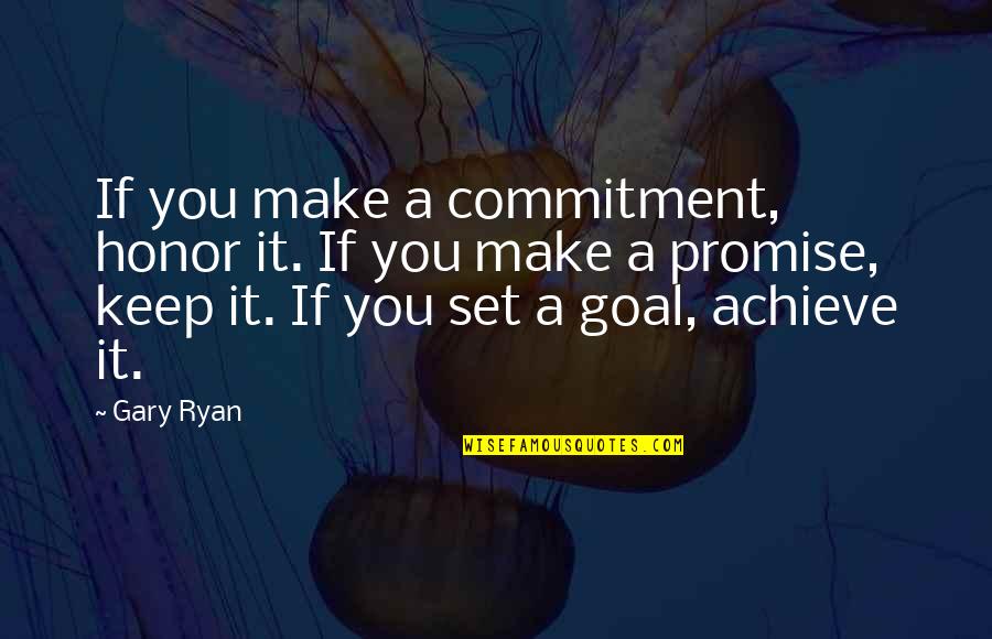 Jfk New Frontier Quotes By Gary Ryan: If you make a commitment, honor it. If