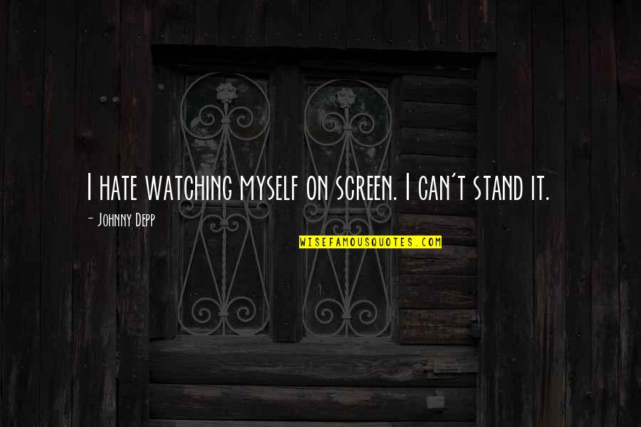 Jfk Popular Quote Quotes By Johnny Depp: I hate watching myself on screen. I can't Jfk Popular Quote Quotes By Johnny Depp: I hate watching myself on screen. I can't
