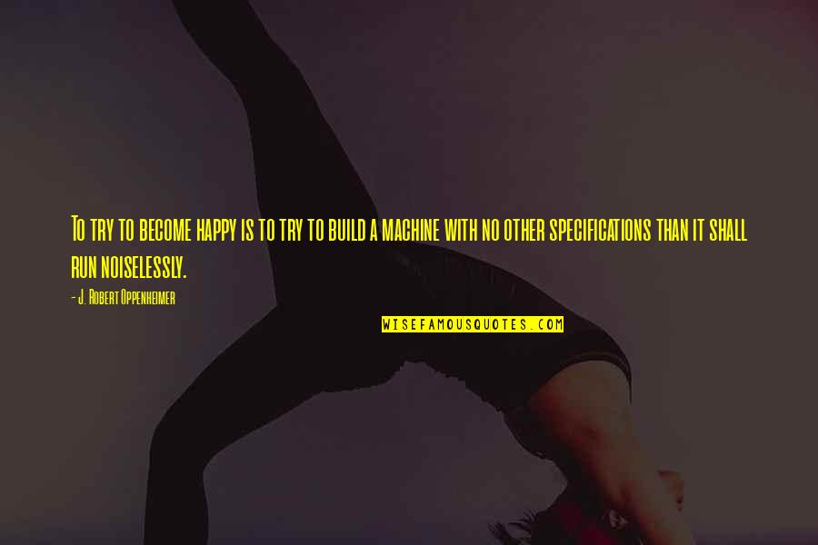 Jfk Progressive Quotes By J. Robert Oppenheimer: To try to become happy is to try Jfk Progressive Quotes By J. Robert Oppenheimer: To try to become happy is to try