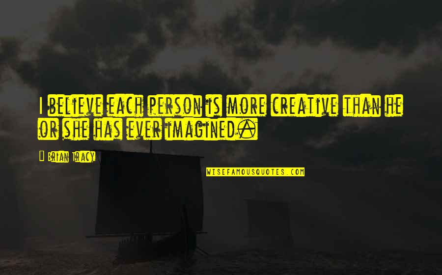 Jfk Protest Quote Quotes By Brian Tracy: I believe each person is more creative than