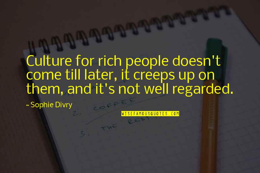 Jfk Protest Quote Quotes By Sophie Divry: Culture for rich people doesn't come till later,