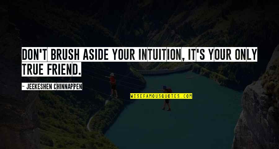 Jfk Truth Quote Quotes By Jeekeshen Chinnappen: Don't brush aside your intuition, it's your only
