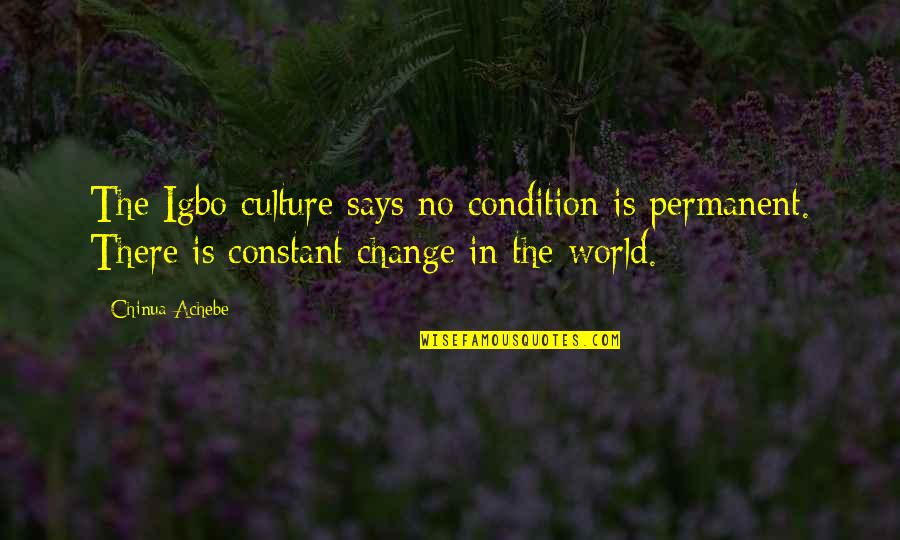 Jfk West Virginia Quote Quotes By Chinua Achebe: The Igbo culture says no condition is permanent. Jfk West Virginia Quote Quotes By Chinua Achebe: The Igbo culture says no condition is permanent.