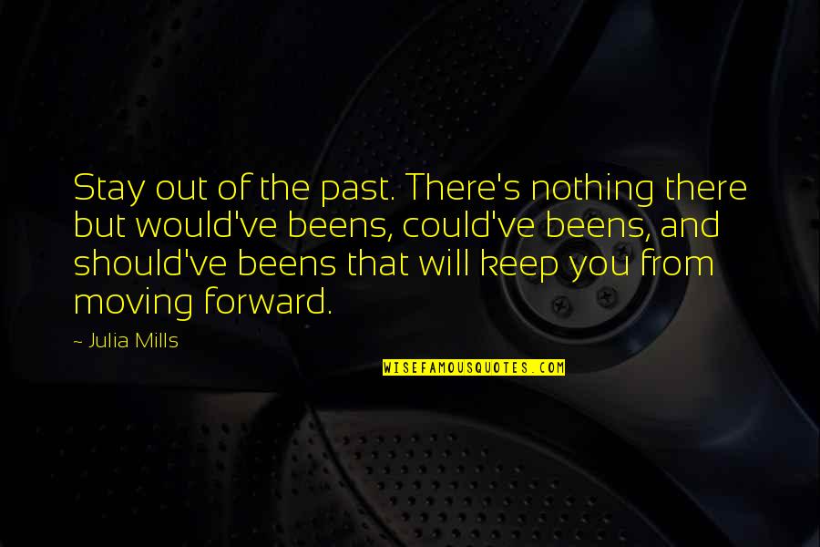 Jfk West Virginia Quote Quotes By Julia Mills: Stay out of the past. There's nothing there Jfk West Virginia Quote Quotes By Julia Mills: Stay out of the past. There's nothing there