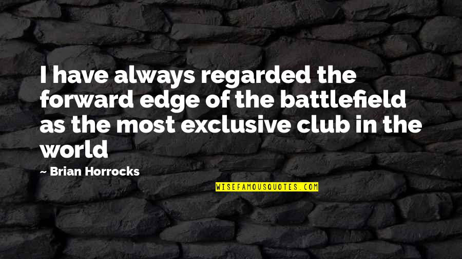 Jgaa Quotes By Brian Horrocks: I have always regarded the forward edge of Jgaa Quotes By Brian Horrocks: I have always regarded the forward edge of