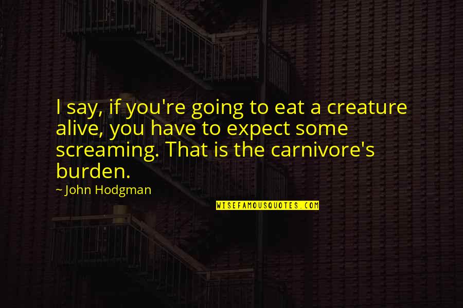 Jgeeks Quotes By John Hodgman: I say, if you're going to eat a