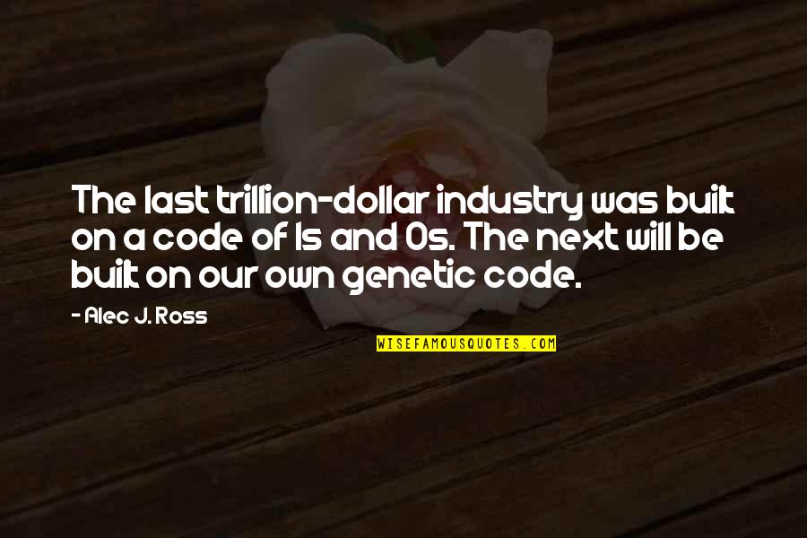 Jgnd Quotes By Alec J. Ross: The last trillion-dollar industry was built on a Jgnd Quotes By Alec J. Ross: The last trillion-dollar industry was built on a