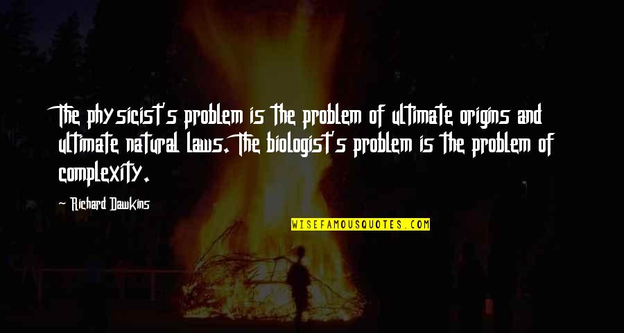 Jh Jowett Quotes By Richard Dawkins: The physicist's problem is the problem of ultimate