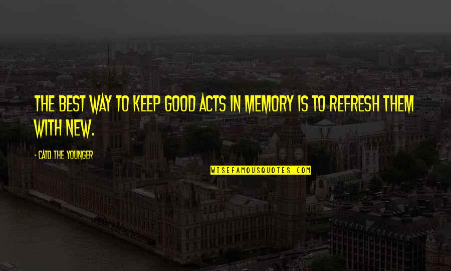 Jh Ranch Quotes By Cato The Younger: The best way to keep good acts in Jh Ranch Quotes By Cato The Younger: The best way to keep good acts in