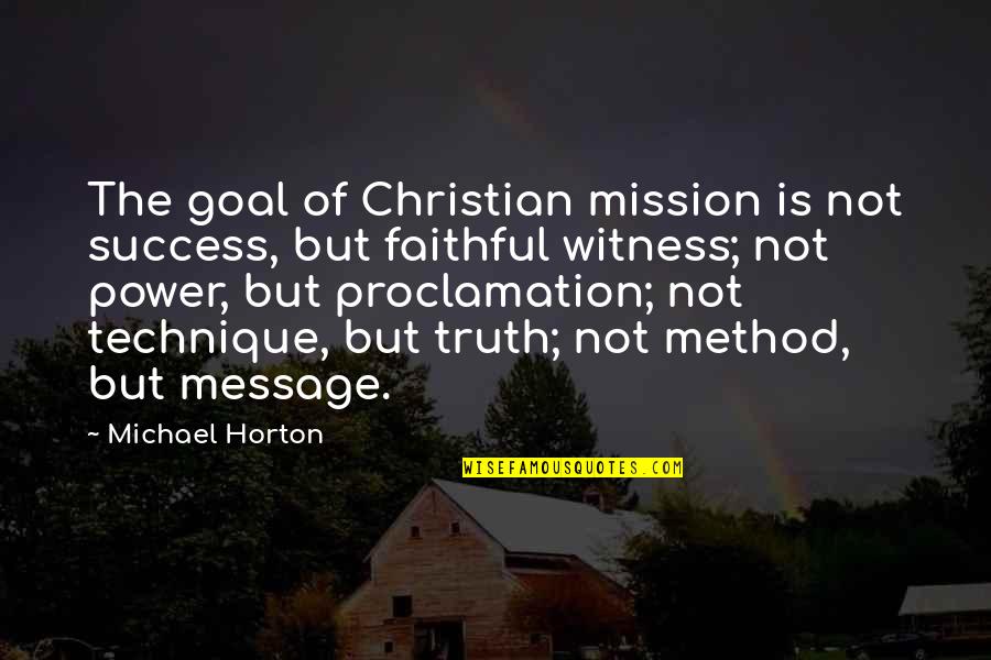 Jh Ranch Quotes By Michael Horton: The goal of Christian mission is not success, Jh Ranch Quotes By Michael Horton: The goal of Christian mission is not success,