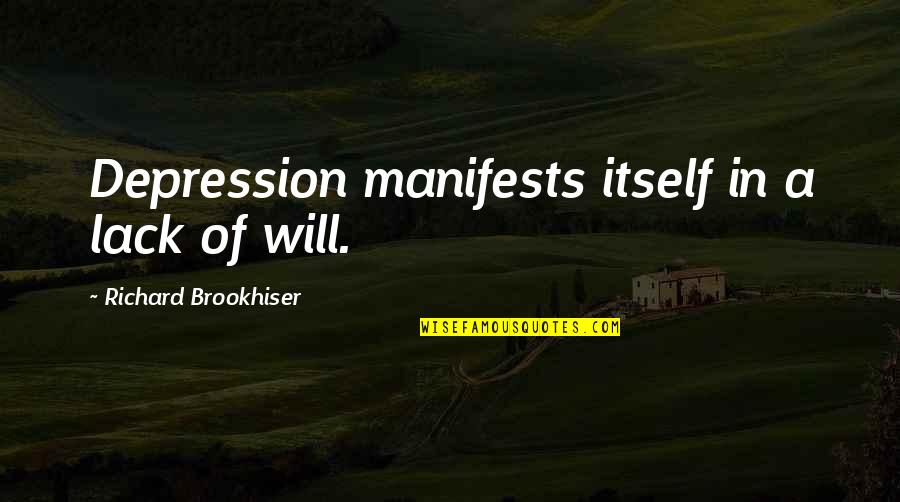 Jh Ranch Quotes By Richard Brookhiser: Depression manifests itself in a lack of will. Jh Ranch Quotes By Richard Brookhiser: Depression manifests itself in a lack of will.