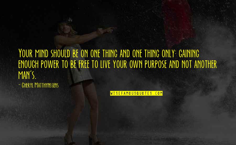 Jh Trumble Quotes By Cheryl Matthynssens: Your mind should be on one thing and Jh Trumble Quotes By Cheryl Matthynssens: Your mind should be on one thing and
