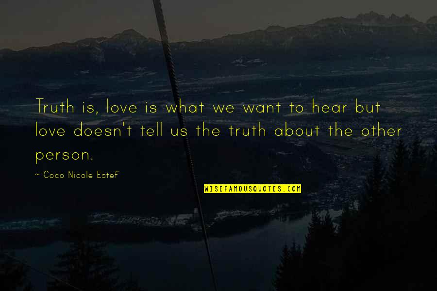Jhaak Quotes By Coco Nicole Estef: Truth is, love is what we want to Jhaak Quotes By Coco Nicole Estef: Truth is, love is what we want to